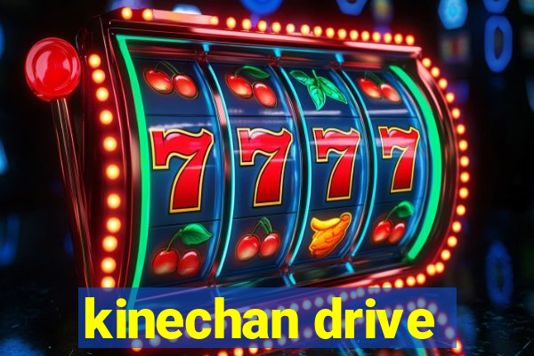 kinechan drive